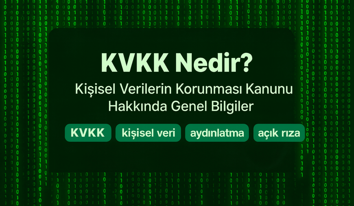 KVKK Nedir? Kişisel Verilerin Korunması Kanunu Hakkında Genel Bilgiler