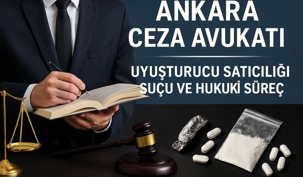 Ankara Ceza Avukati Uyusturucu Satma Sucu